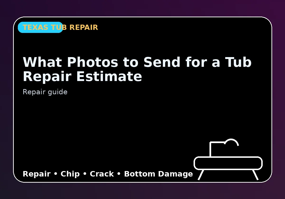 What Photos to Send for a Tub Repair Estimate - Texas Tub repair information