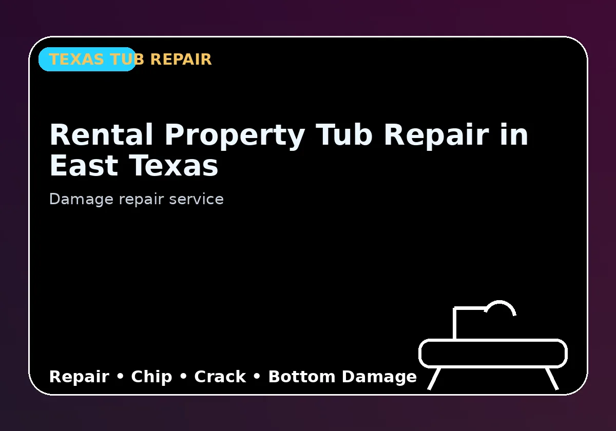 Rental Property Tub Repair in East Texas - Texas Tub repair information