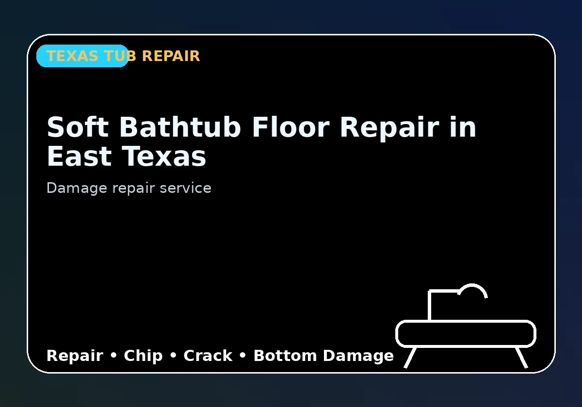 Soft Bathtub Floor Repair in East Texas - Texas Tub repair information